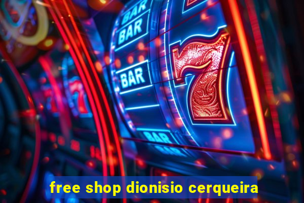 free shop dionisio cerqueira